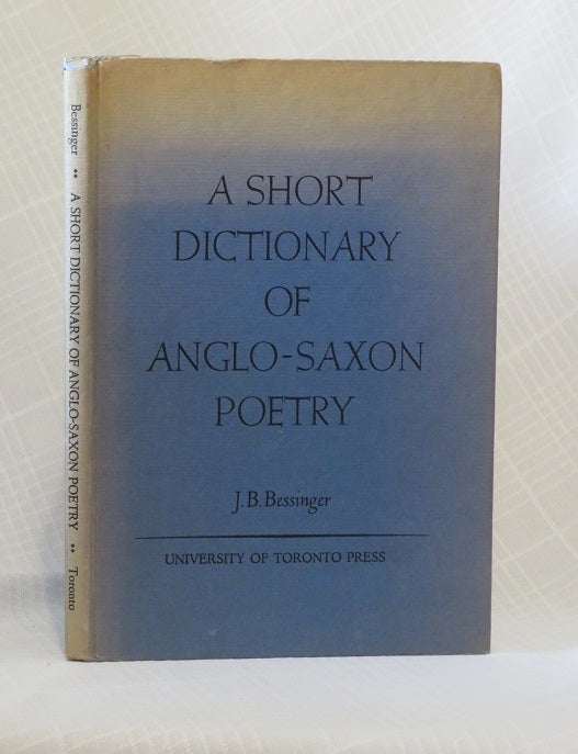 Item #31110 A SHORT DICTIONARY OF ANGLO-SAXON POETRY: In a Normalized Early West-Saxon Orthography. J. B. Bessinger.