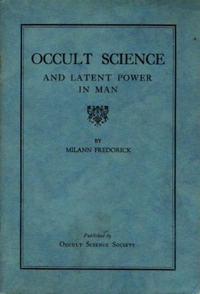 Item #31131 OCCULT SCIENCE AND LATENT POWER IN MAN. Milann Fredorick