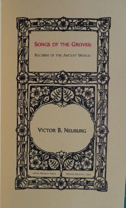 Item #31152 SONGS OF THE GROVES: Records of the Ancient World. Victor B. Neuburg