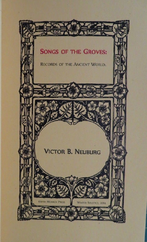 Item #31152 SONGS OF THE GROVES: Records of the Ancient World. Victor B. Neuburg.