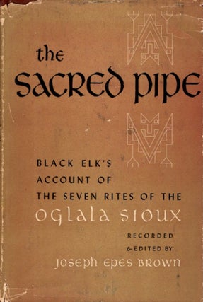 Item #31161 THE SACRED PIPE: Black Elk's Account of the Seven Rites of the Oglala Sioux. Black...