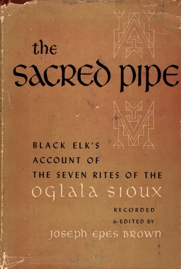 Item #31161 THE SACRED PIPE: Black Elk's Account of the Seven Rites of the Oglala Sioux. Black Elk, Joseph Epes Brown.