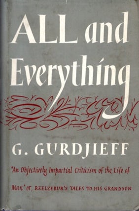 Item #31177 ALL AND EVERYTHING (FIRST SERIES, BEELZEBUB'S TALES TO HIS GRANDSON). G. I. Gurdjieff