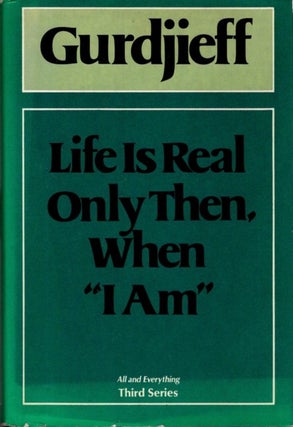 Item #31188 LIFE IS REAL ONLY THEN WHEN 'I AM'. G. I. Gurdjieff