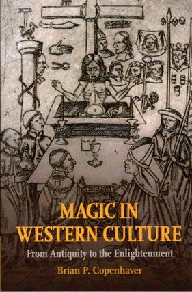 Item #31189 MAGIC IN WESTERN CULTURE: From Antiquity to the Enlightenment. Brian P. Copenhaver
