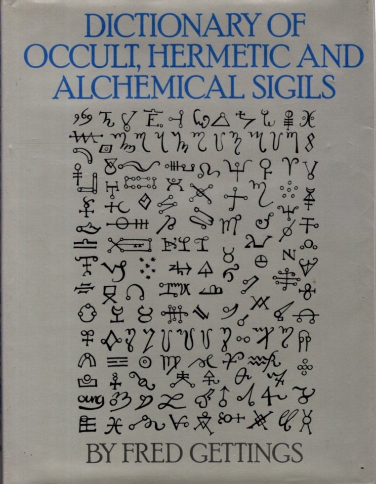 Item #31204 DICTIONARY OF THE OCCULT, HERMETIC AND ALCHEMICAL SIGILS. Fred Gettings.
