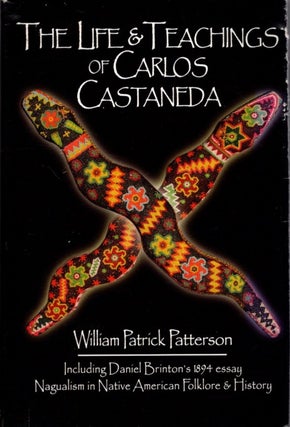 Item #31212 THE LIFE & TEACHINGS OF CARLOS CASTANEDA. William Patrick Patterson