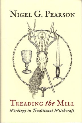 Item #31258 TREADING THE MILL: Workings in Traditional Witchcraft. Nigel G. Pearson