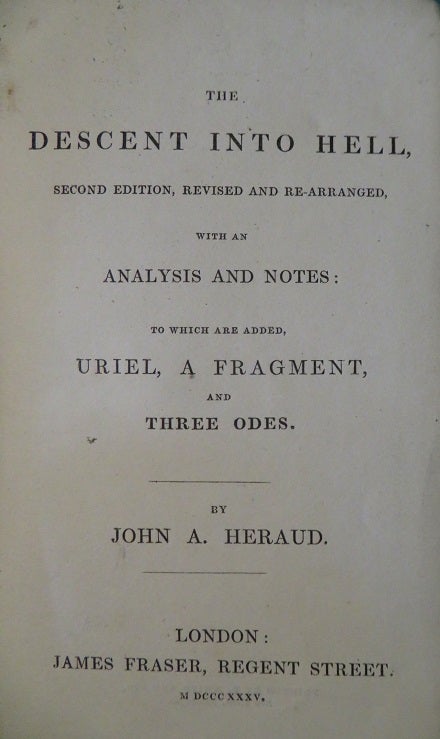 Item #31267 THE DESCENT INTO HELL: with an analysis and notes; to which are added, Uriel, a fragment, and Three Odes. John S. Heraud.