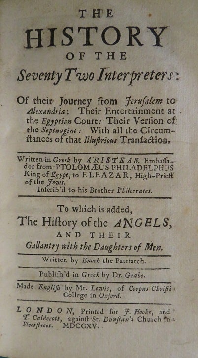 Item #31275 THE HISTORY OF THE SEVENTY TWO INTERPRETERS: Of their Journey from Jerusalem to Alexandria: Their Entertainment at the Egyptian Court: Their Version of the Septuagint: With all the Circumstances of that Illustrious Transaction. Aristeas, Enoch the Partriarch, Dr. Grabe, Mr. Lewis.