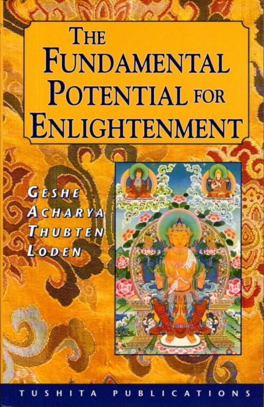 Item #31279 THE FUNDAMENTAL POTENTIAL FOR ENLIGHTENMENT. Geshe Acharya Thubten Loden.