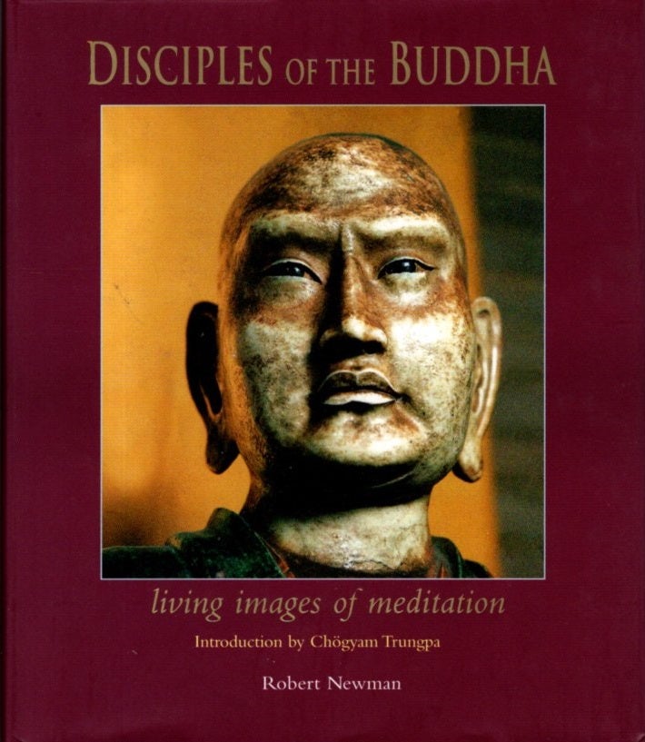 Item #31280 DISCIPLES OF THE BUDDHA: Living Images of Meditation. Robert Newman.