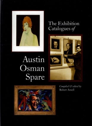 Item #31283 THE EXHIBITION CATALOGUES OF AUSTIN OSMAN SPARE: A Handbook for Collectors. Robert...