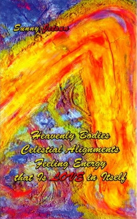 Item #31351 HEAVENLY BODIES CELESTIAL ALIGNMENTS FEELING ENERGY THAT IS LOVE IN ITSELF. Sunny Jetsun