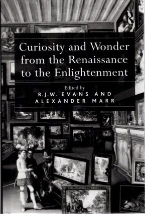 Item #31362 CURIOSITY AND WONDER FROM THE RENAISSANCE TO THE ENLIGHTENMENT. R. J. W. Evans,...
