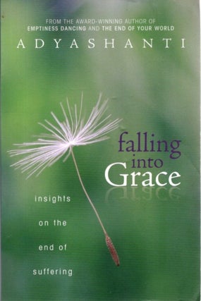 Item #31419 FALLING INTO GRACE: Insights on the End of Suffering. Adyashanti