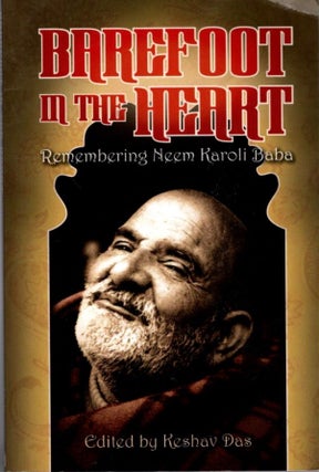 Item #31430 BAREFOOT IN THE HEART: Remembering Neem Kaoli Baba. Keshav Das