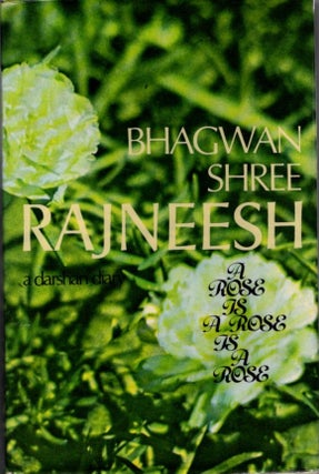 Item #31507 A ROSE IS A ROSE IS A ROSE: A Darshan Diary. Bhagwan Shree Rajneesh