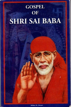 Item #31532 GOSPEL OF SHRI SAI BABA: Biography of Shri Sai Baba. Mihir D. Desai
