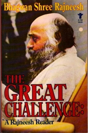 Item #31572 THE GREAT CHALLENGE: A Rajneesh Reader. Bhagwan Shree Rajneesh