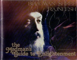 Item #31591 THE MADMAN'S GUIDE TO ENLIGHTENMENT: A Darshan Diary. Bhagwan Shree Rajneesh