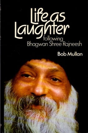 Item #31593 LIFE AS LAUGHTER: FOLLOWING BHAGWAN SHREE RAJNEESH. Bob Mullan