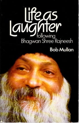 Item #31596 LIFE AS LAUGHTER: FOLLOWING BHAGWAN SHREE RAJNEESH. Bob Mullan
