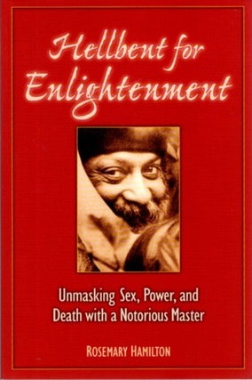 Item #31597 HELLBENT FOR ENLIGHTENMENT: Unmasking Sex, Power, and Death with a Notorious Master....