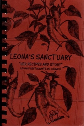 Item #31600 LEONAS SANCTUARY: Her Recipes and Story: Leona's Restaurante de Chimayo. Patsy Swendson