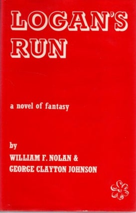 Item #31603 LOGAN'S RUN: A Novel of Fantasy. William F. Nolan, George Clayton Johnson