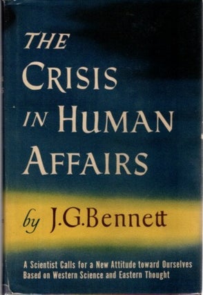 Item #31613 THE CRISIS IN HUMAN AFFAIRS. J. G. Bennett