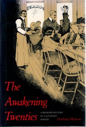 Item #31622 THE AWAKENING TWENTIES: A Memoir-History of a Literary Period. Gorham Munson