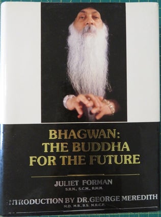 Item #31629 BHAGWAN: THE BUDDHA FOR THE FUTURE. Juliet Forman