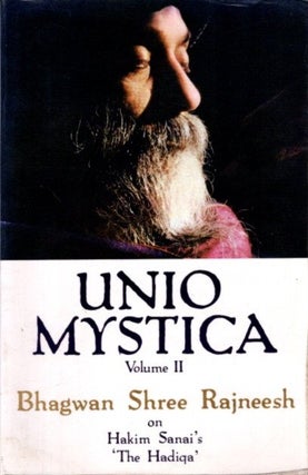 Item #31640 UNIO MYSTICA, VOLUME II: Talks on Hakim Sanai's 'The Hadiqa'. Bhagwan Shree Rajneesh