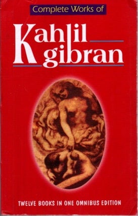 Item #31652 COMPLETE WORKS OF KAHLIL GIBRAN: Twelve Books in One Omnibus Edition. Kahlil Gibran