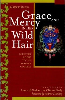 Item #31656 GRACE AND MERCY IN HER WILD HAIR: Selected Poems to the Mother Goddess. Ramprasad Sen