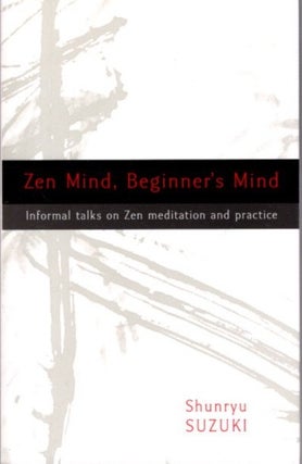 Item #31661 ZEN MIND, BEGINNER'S MIND: Informal Talks on Zen Meditation and Practice. Shunryu Suzuki