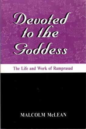 Item #31666 DEVOTED TO THE GODDESS: The Life and Work of Ramprasad. Malcolm McLean