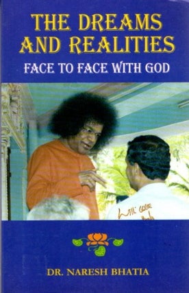 Item #31677 THE DREAMS AND REALITIES: Face to Face with God. Sai Baba, Naresh Bhatia