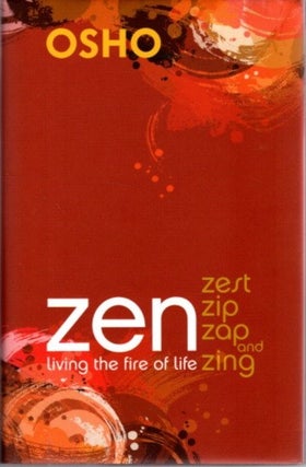 Item #31721 ZEN ZEST ZIP ZAP AND ZING: Living the Fire of Life. Osho, Rajneesh