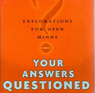 Item #31727 YOUR ANSWERS QUESTIONED: Explorations for Open Minds. Osho, Rajneesh