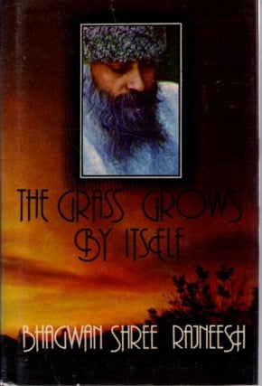 Item #31731 THE GRASS GROWS BY ITSELF: Bhagwan Shree Rajneesh Talks on Zen. Bhagwan Shree Rajneesh