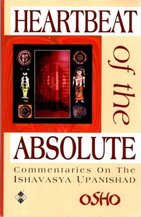 Item #31749 HEARTBEAT OF THE ABSOLUTE: Commentaries on the Ishavasya Upanishad. Rajneesh, Osho