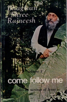 Item #31761 COME FOLLOW ME: VOLUME 3: Talks on Jesus. Bhagwan Shree Rajneesh