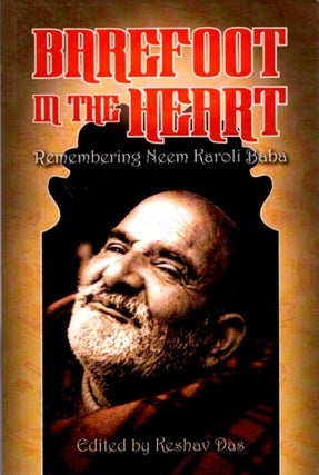 Item #31765 BAREFOOT IN THE HEART: Remembering Neem Kaoli Baba. Keshav Das