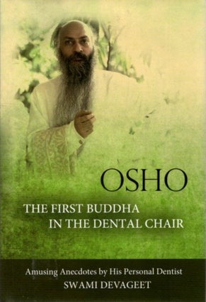 Item #31771 OSHO: THE FIRST BUDDHA IN THE DENTAL CHAIR: Amusing Anecdotes by His Personal...
