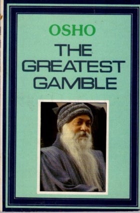 Item #31774 THE GREATEST GAMBLE. Osho, Rajneesh