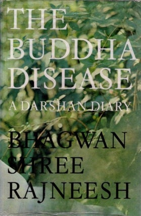 Item #31776 THE BUDDHA DISEASE: A Darshan Diary. Bhagwan Shree Rajneesh