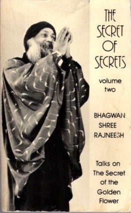 Item #31780 THE SECRET OF SECRETS, VOLUME TWO.: Talks on The Secret of the Golden Flower. Bhagwan...