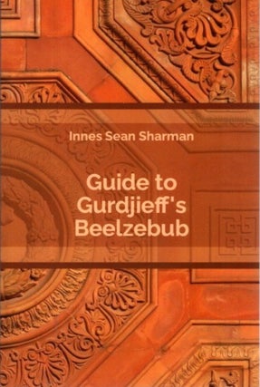 Item #31799 GUIDE TO GURDJIEFF'S BEELZEBUB. Innes Sean Sharman